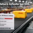 ISE Return Infinite bei DHL: Bedeutung, Ursachen und was Sie jetzt tun sollten